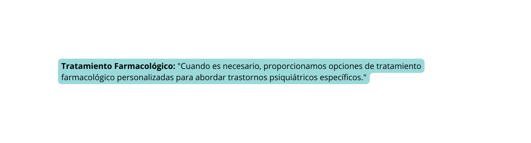 Tratamiento Farmacológico Cuando es necesario proporcionamos opciones de tratamiento farmacológico personalizadas para abordar trastornos psiquiátricos específicos